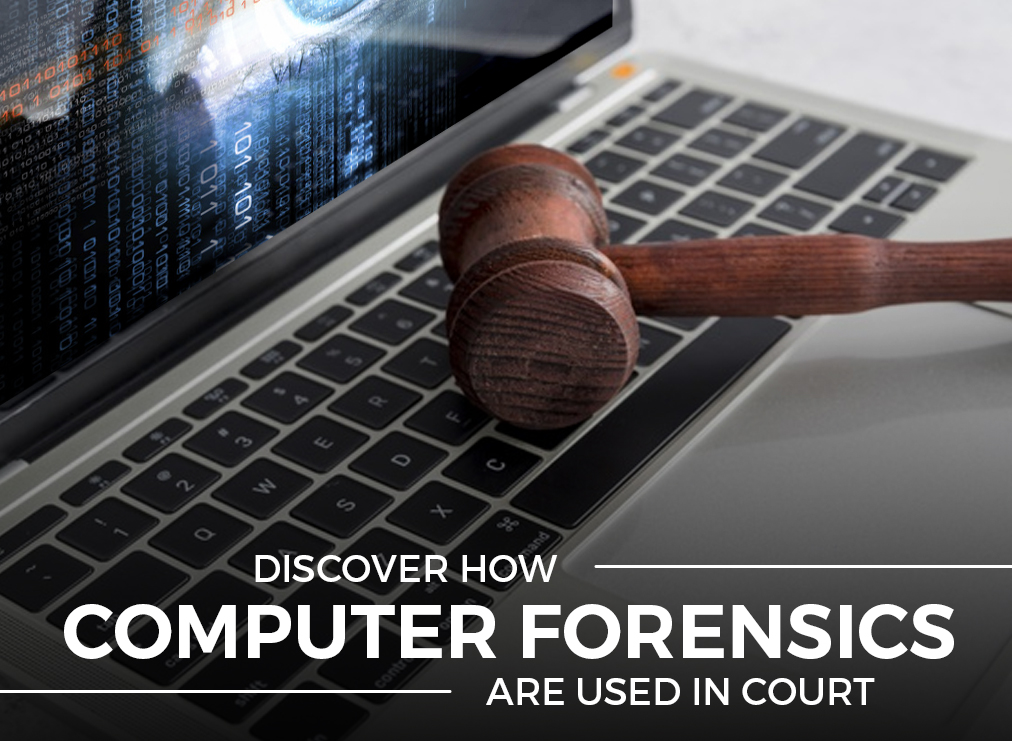 Discover How Computer Forensics Are Used in Court