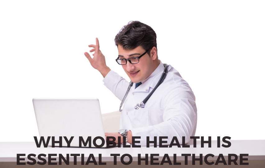 Learn Why Mobile Health Is Essential To Healthcare Today