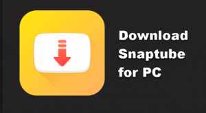 SnapTube for PC: How To Download