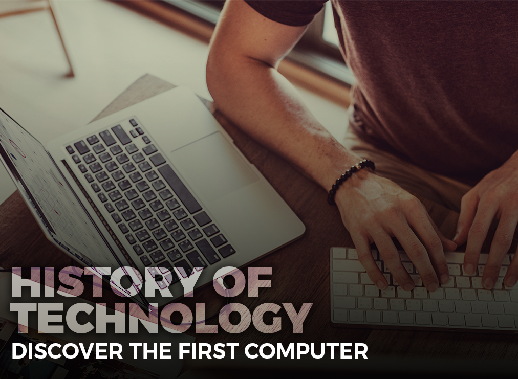History of Technology: Discover the First Computer