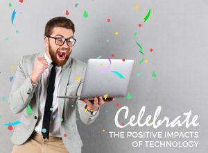 Tech for Good: Celebrate the Positive Impacts of Technology